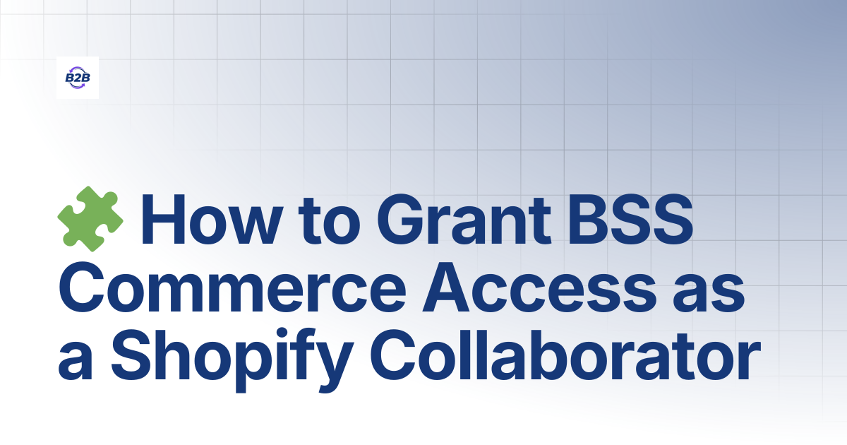 🧩 How to Grant BSS Commerce Access as a Shopify Collaborator | Home